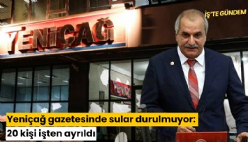 Yeniçağ gazetesinde sular durulmuyor: 20 kişi işten ayrıldı