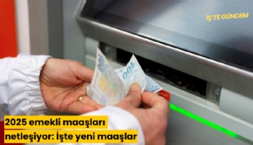 2025 emekli maaşları netleşiyor: İşte yeni maaşlar