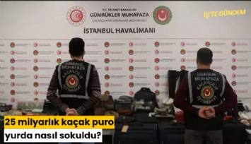 25 milyarlık kaçak puro yurda nasıl sokuldu?