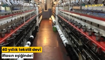 40 yıllık tekstil devi iflasın eşiğinde!