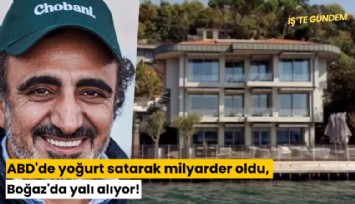 ABD'de yoğurt satarak milyarder oldu, Boğaz'da yalı alıyor!
