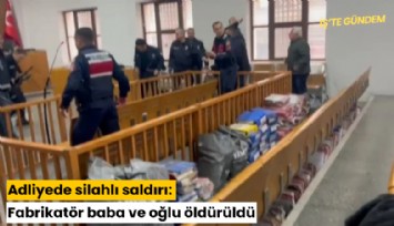 Adliyede silahlı saldırı: Fabrikatör baba ve oğlu öldürüldü
