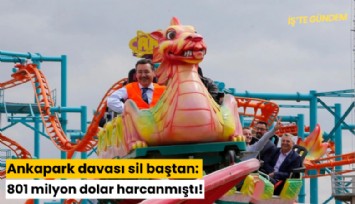 Ankapark davası sil baştan: 801 milyon dolar harcanmıştı!