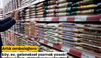 Artık ambalajlara köy, ev, geleneksel yazmak yasak!