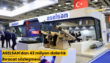 ASELSAN'dan 42 milyon dolarlık ihracat sözleşmesi