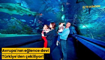 Avrupa'nın eğlence devi Türkiye'den çekiliyor!