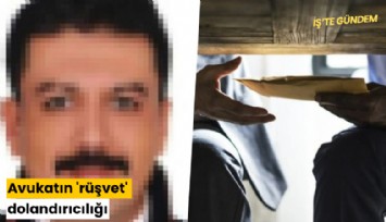 Avukatın 'rüşvet' dolandırıcılığı