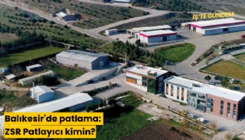 Balıkesir'de patlama: ZSR Patlayıcı kimin?