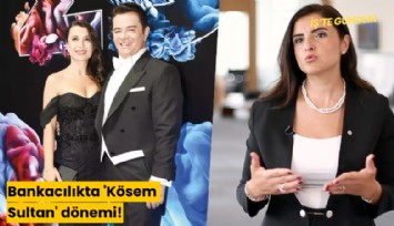 Bankacılıkta 'Kösem Sultan' dönemi!