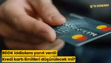 BDDK iddialara yanıt verdi: Kredi kartı limitleri düşürülecek mi?