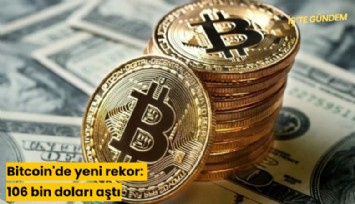 Bitcoin'de yeni rekor: 106 bin doları aştı