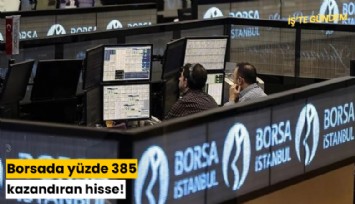 Borsada yüzde 385 kazandıran hisse!