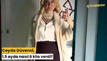 Ceyda Düvenci, 1.5 ayda nasıl 6 kilo verdi?
