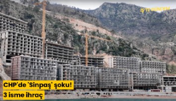 CHP'de 'Sinpaş' şoku! 3 isme ihraç
