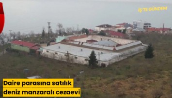 Daire parasına satılık deniz manzaralı cezaevi