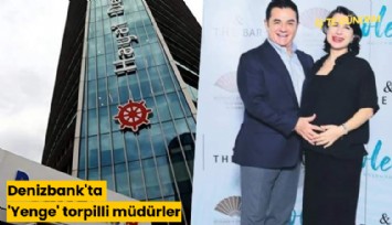 Denizbank'ta 'Yenge' torpilli müdürler