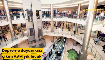 Depreme dayanıksız çıkan AVM yıkılacak