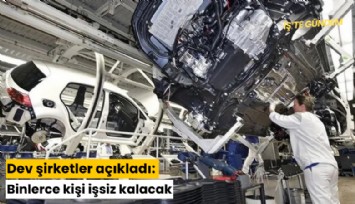Dev şirketler açıkladı: Binlerce kişi işsiz kalacak