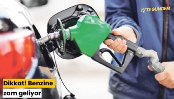 Dikkat! Benzine zam geliyor