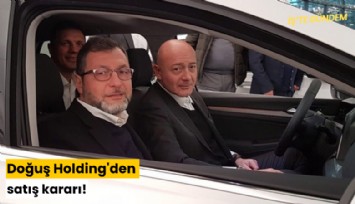 Doğuş Holding'den satış kararı!