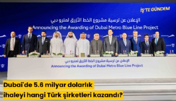 Dubai'de 5.6 milyar dolarlık ihaleyi hangi Türk şirketleri kazandı?