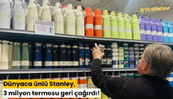 Dünyaca ünlü Stanley, 3 milyon termosu geri çağırdı!