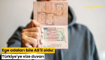 Ege adaları bile AB'li oldu: Türkiye'ye vize duvarı