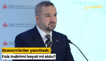 Ekonomistler yanıtladı: Faiz indirimi hayal mi oldu?