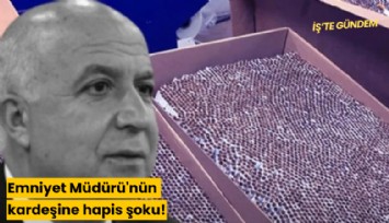 Emniyet Müdürü'nün kardeşine hapis şoku!
