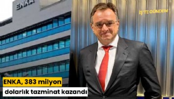 ENKA, 383 milyon dolarlık tazminat kazandı