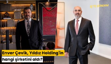 Enver Çevik, Yıldız Holding'in hangi şirketini aldı?