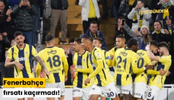 Fenerbahçe fırsatı kaçırmadı!