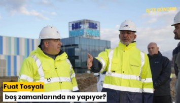 Fuat Tosyalı boş zamanlarında ne yapıyor?
