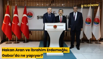 Hakan Aran ve İbrahim Erdemoğlu, Gabar'da ne yapıyor?