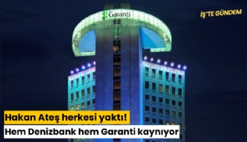 Hakan Ateş herkesi yaktı! Hem Denizbank hem Garanti kaynıyor