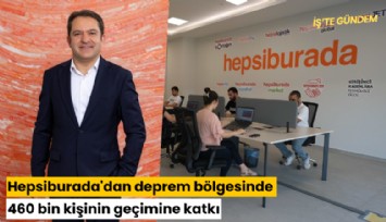 Hepsiburada'dan deprem bölgesinde 460 bin kişinin geçimine katkı