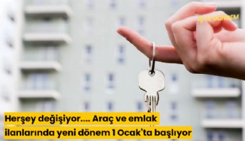 Herşey değişiyor.... Araç ve emlak ilanlarında yeni dönem 1 Ocak'ta başlıyor