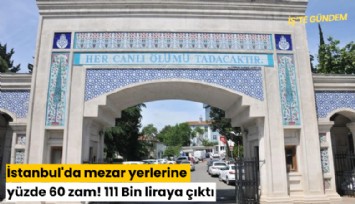 İstanbul'da mezar yerlerine yüzde 60 zam! 111 Bin liraya çıktı