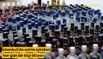 İstanbul'da sahte içkiden her gün bir kişi ölüyor