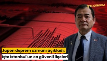Japon deprem uzmanı açıkladı: İşte İstanbul'un en güvenli ilçeleri
