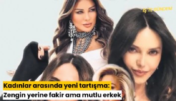 Kadınlar arasında yeni tartışma: Zengin yerine fakir ama mutlu erkek