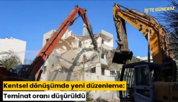 Kentsel dönüşümde yeni düzenleme: Teminat oranı düşürüldü