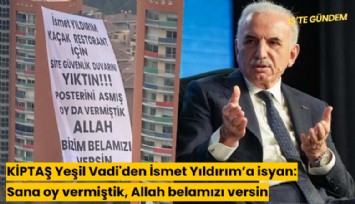 KİPTAŞ Yeşil Vadi'den İsmet Yıldırım'a isyan: Sana oy vermiştik, Allah bizim belamızı versin