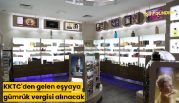 KKTC'den gelen eşyaya gümrük vergisi alınacak