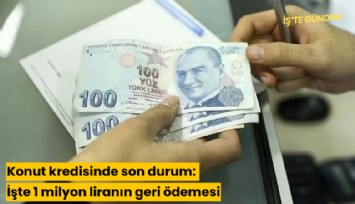 Konut kredisinde son durum: İşte 1 milyon liranın geri ödemesi