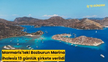 Marmaris'teki Bozburun Marina 13 günlük şirkete ihalesiz verildi