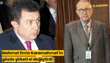 Mehmet Emin Karamehmet'in gözde şirketi el değiştirdi