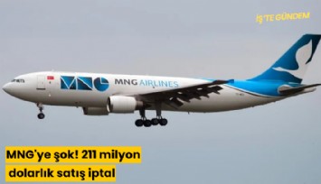 MNG'ye şok! 211 milyon dolarlık satış iptal