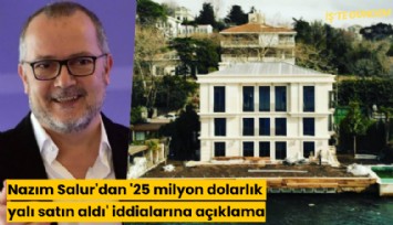 '25 milyon dolarlık yalı satın aldı' iddialarına açıklama