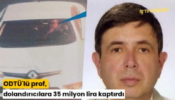 ODTÜ'lü prof, dolandırıcılara 35 milyon lira kaptırdı